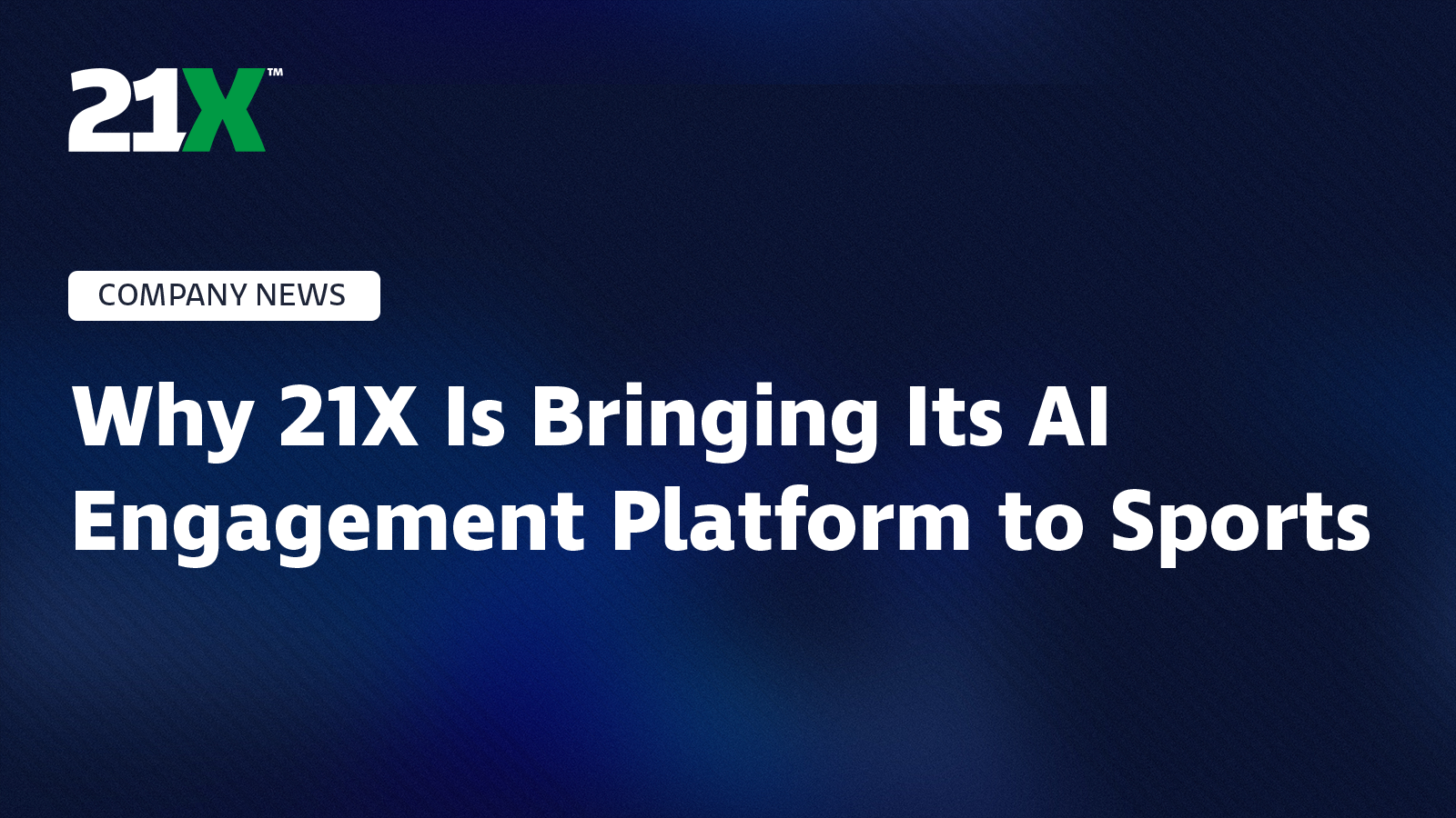 Why 21X Is Bringing Its AI Engagement Platform to Sports