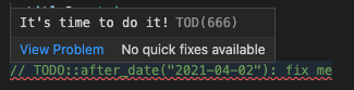 A screenshot of the Todo Or Die plugin in action. Showing a todo comment: "// TODO::after_date("2021-04-02"): fix me".