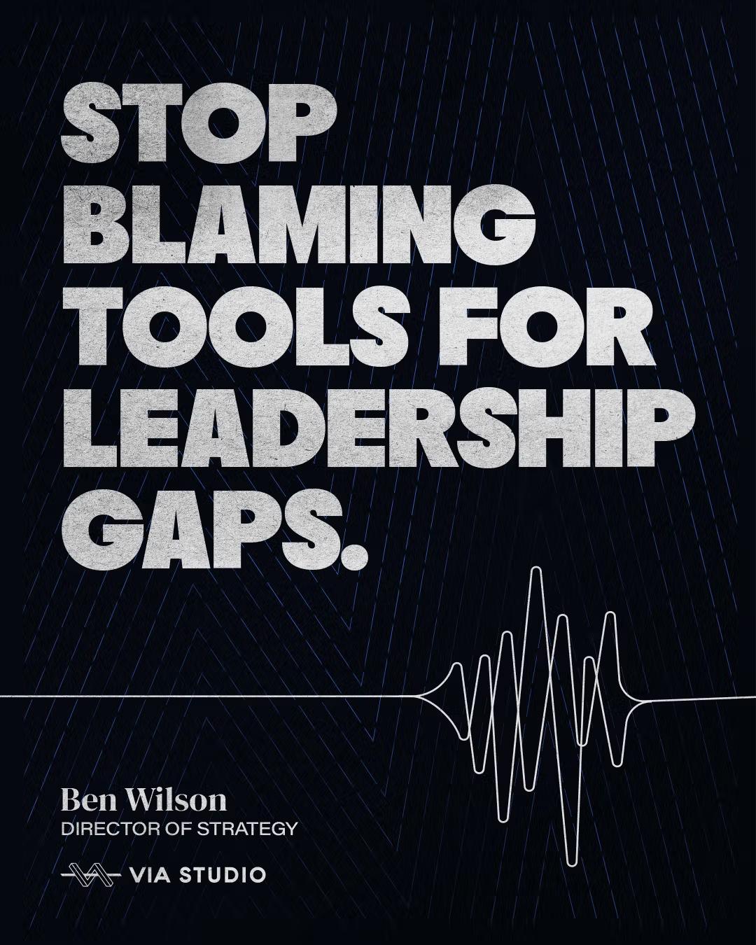 Graphic with the text Stop Blaming Tools for Leadership Gaps and VIA Studio branding.