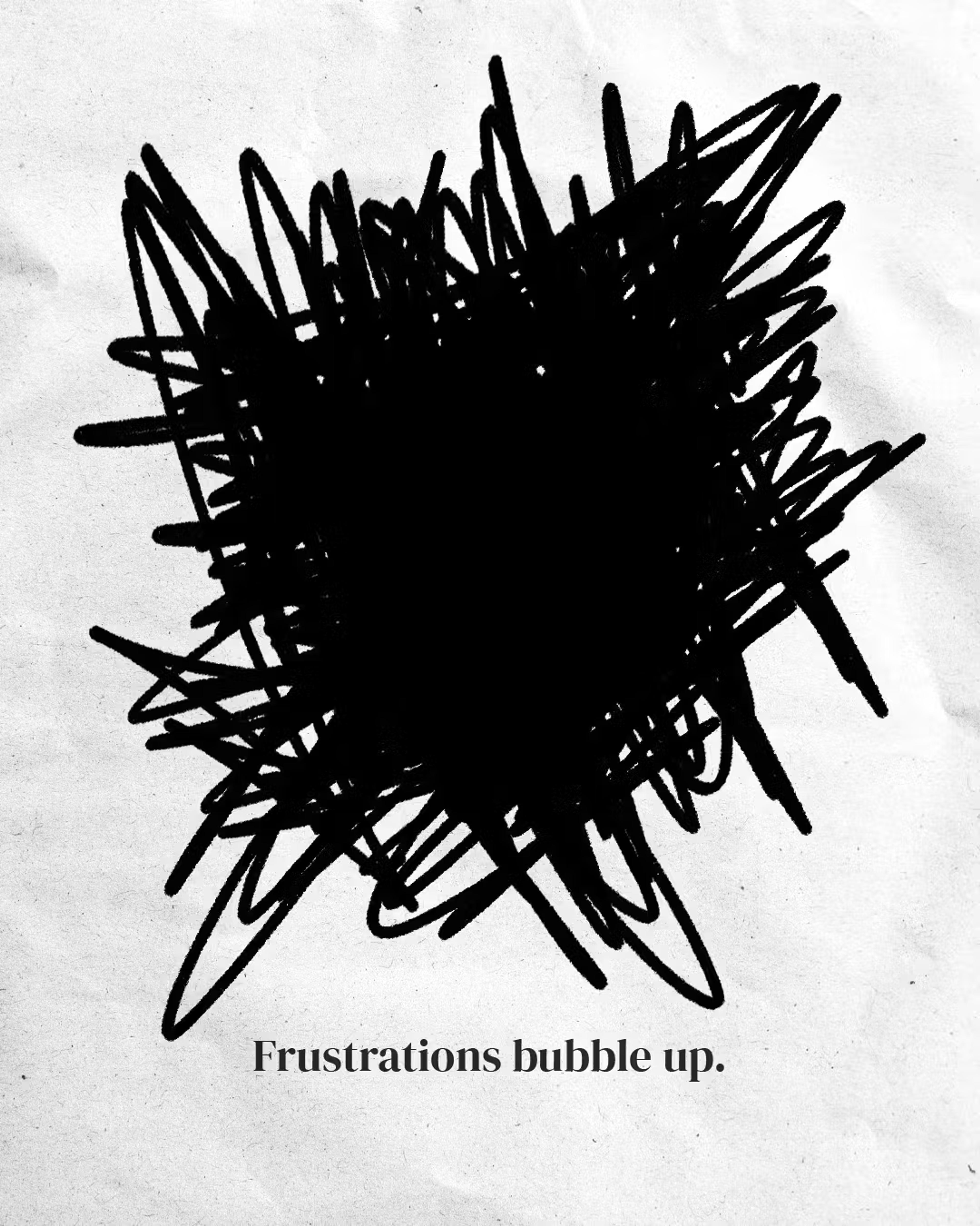 Black scribble on paper with the text Frustrations bubble up.