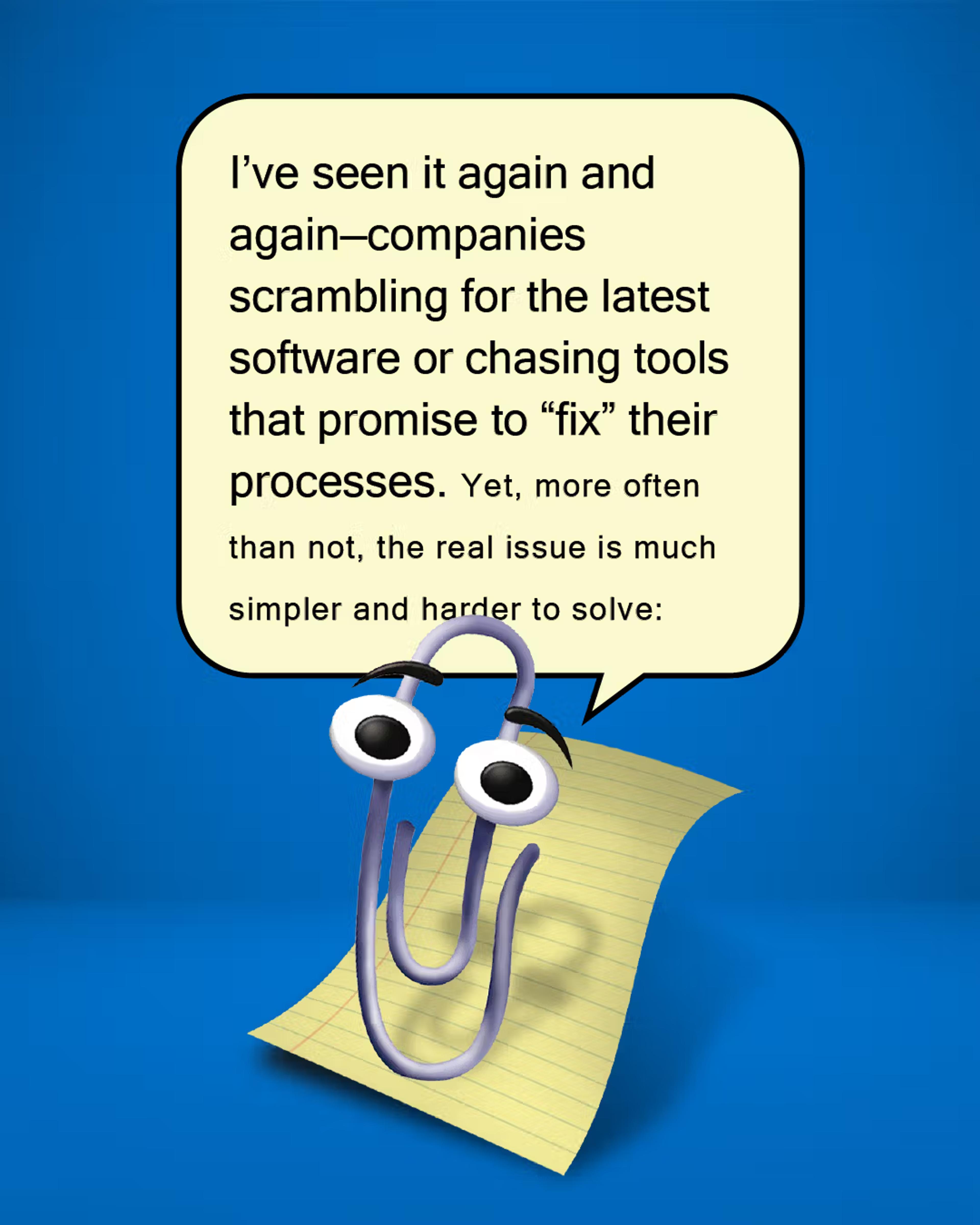 Clippy character holding a speech bubble about companies chasing new tools to fix processes.