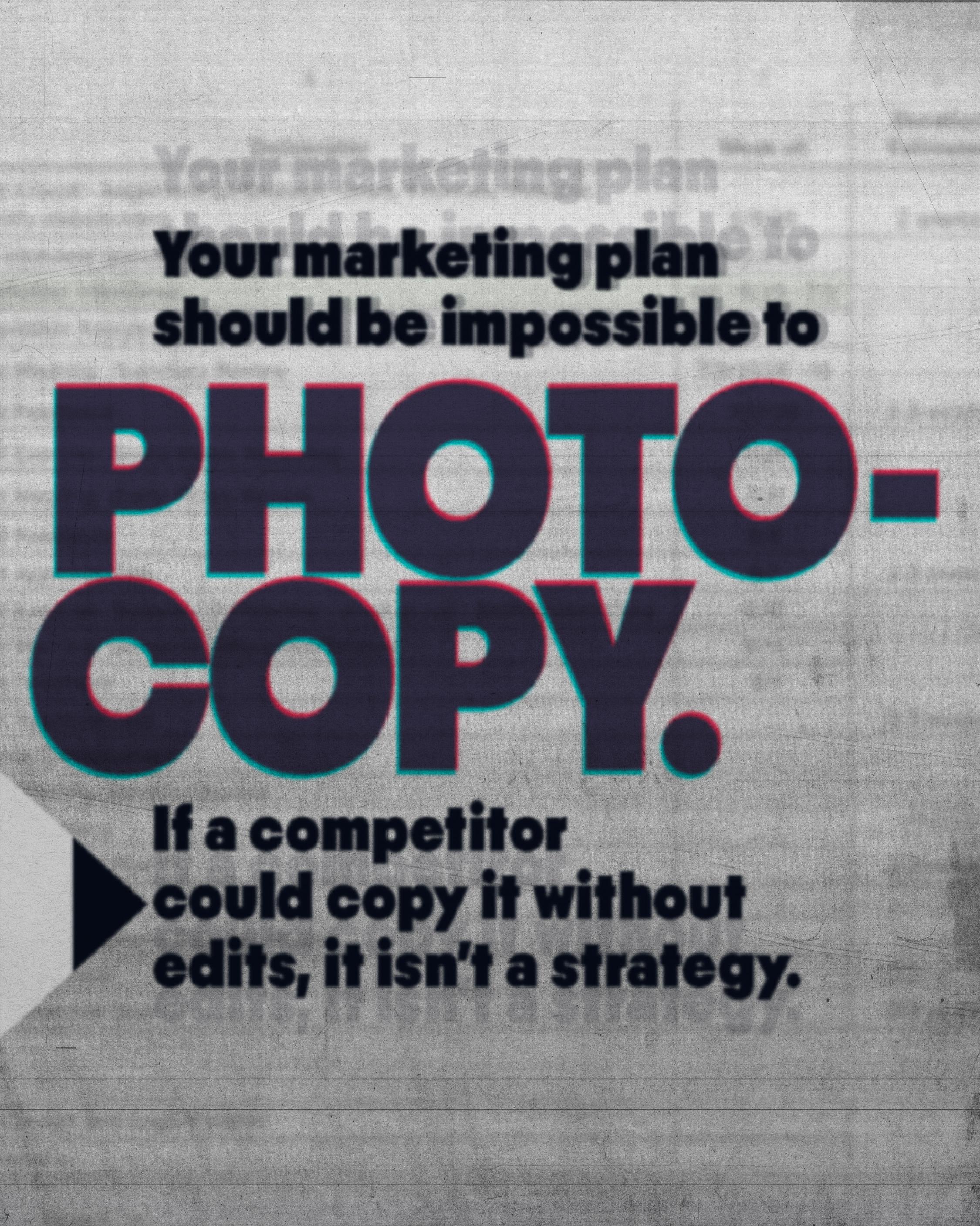 Your marketing plan should be impossible to photocopy.
