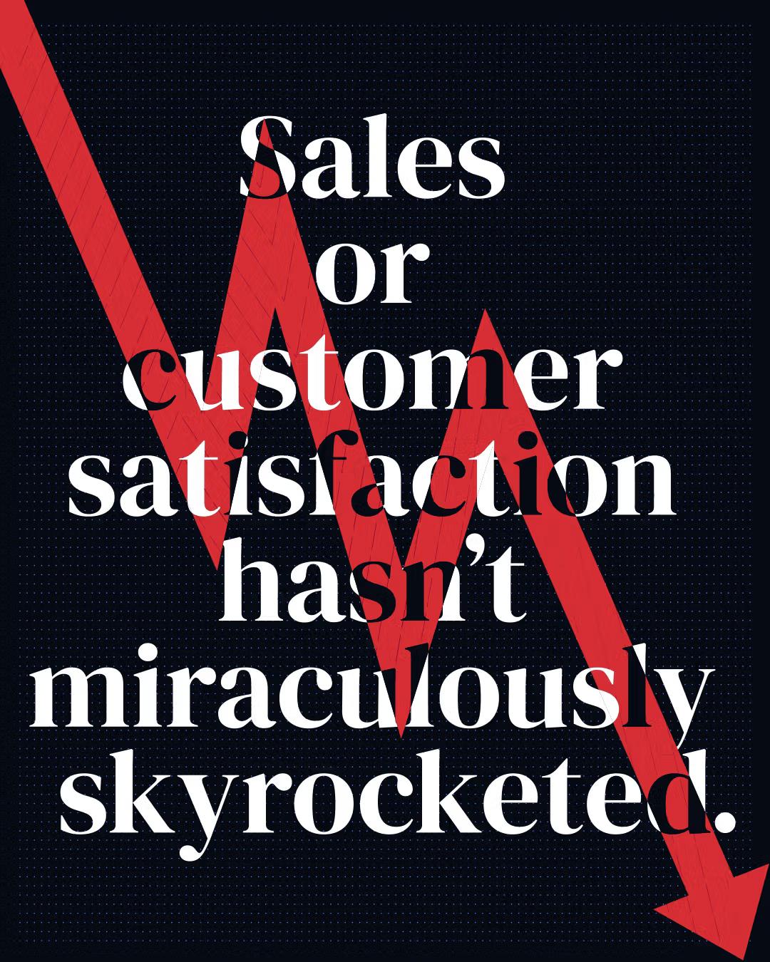 Graphic with a red downward trend line behind text about sales and customer satisfaction not rising.