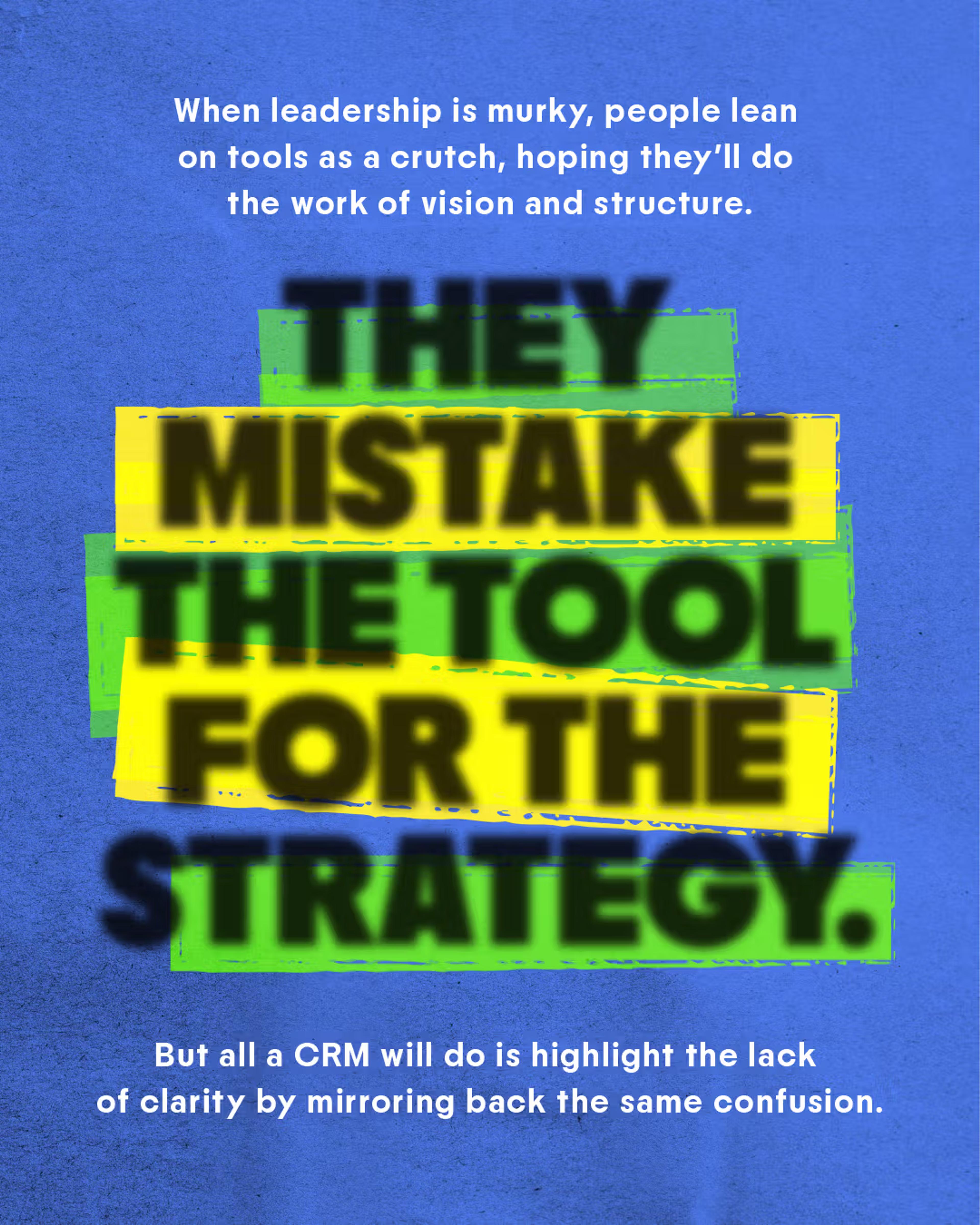 Graphic with highlighted text saying They mistake the tool for the strategy.