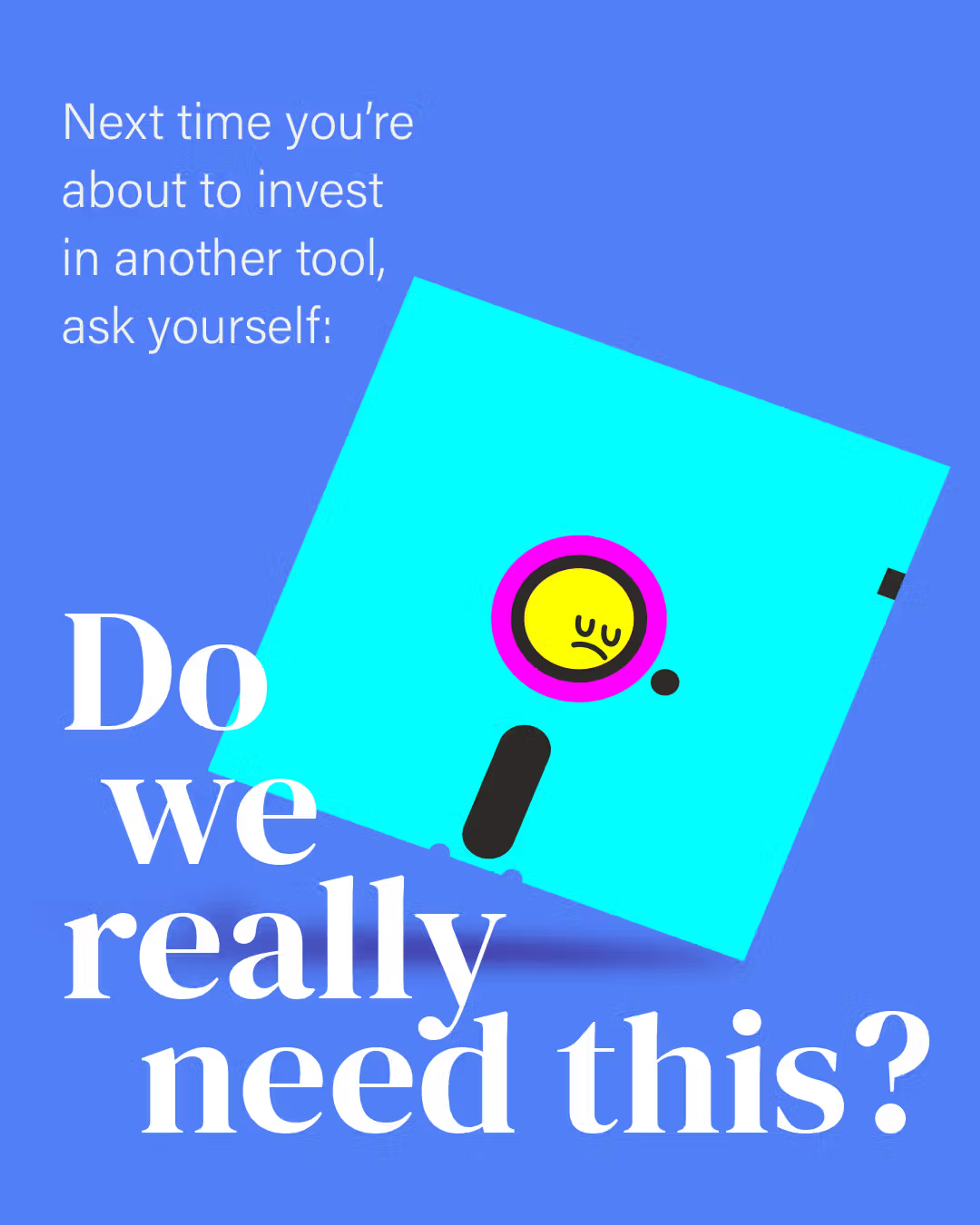 Blue graphic with a tilted floppy disk and text asking Do we really need this?