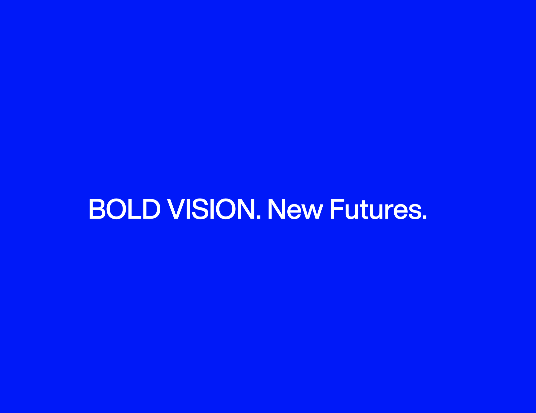 BOLD VISION. New Futures.