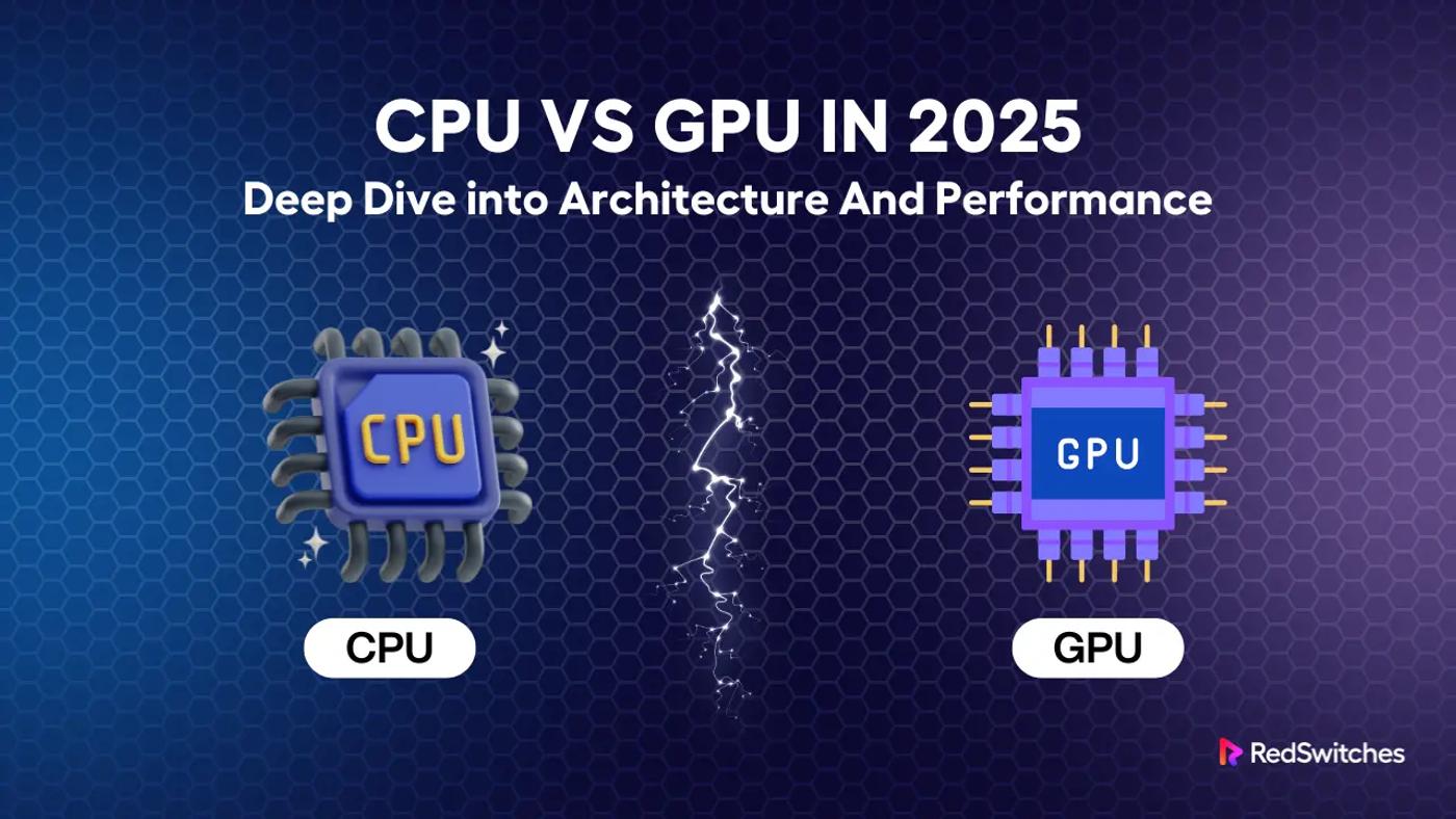 CPU vs GPU in 2026: Deep Dive into Architecture And Performance