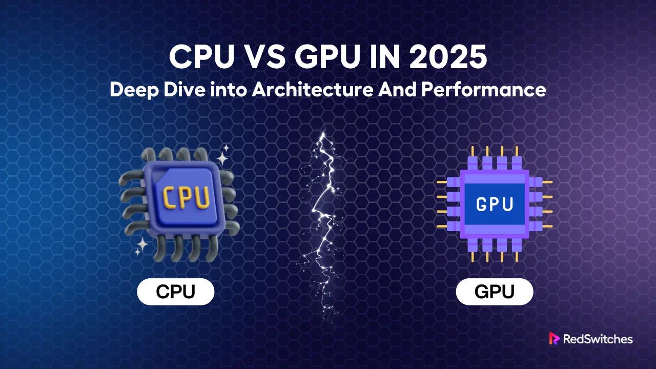 CPU vs GPU in 2026: Deep Dive into Architecture And Performance
