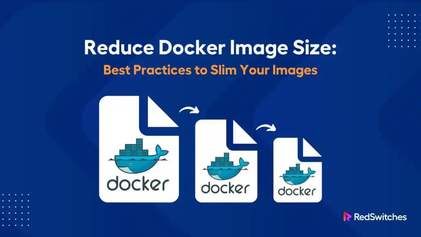 Reduce Docker Image Size: Best Practices to Slim Your Images