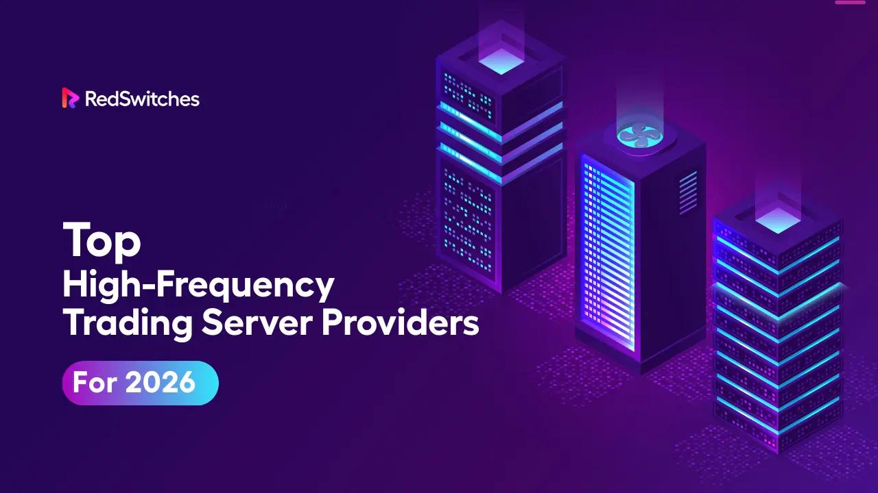 Top High-Frequency Trading Server Providers for 2026