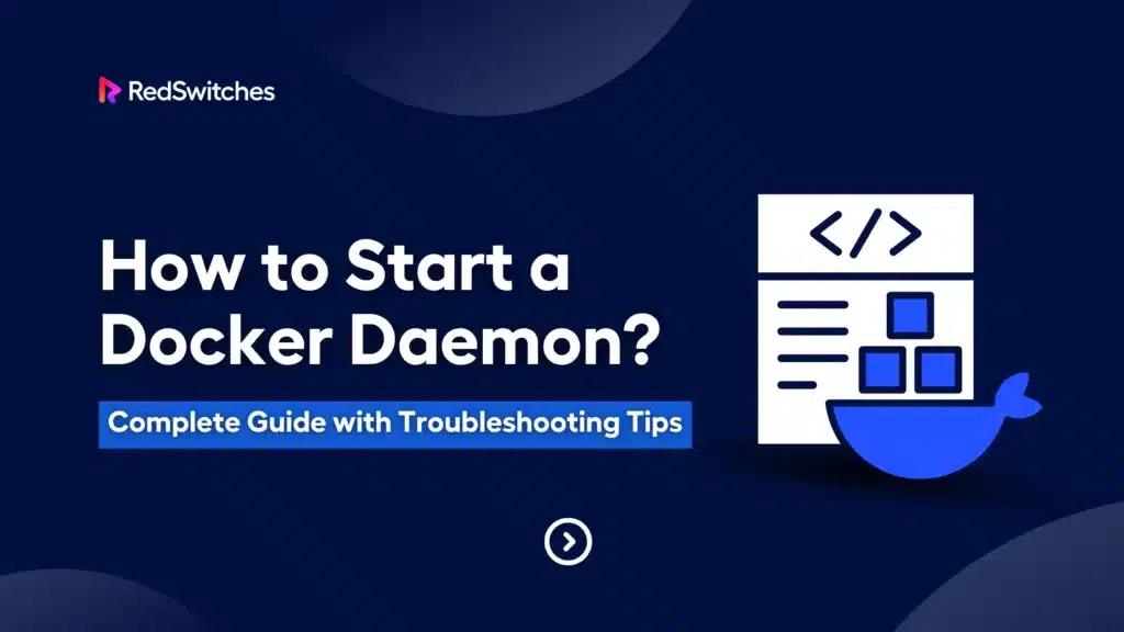 How to Start a Docker Daemon? Complete Guide with Troubleshooting Tips