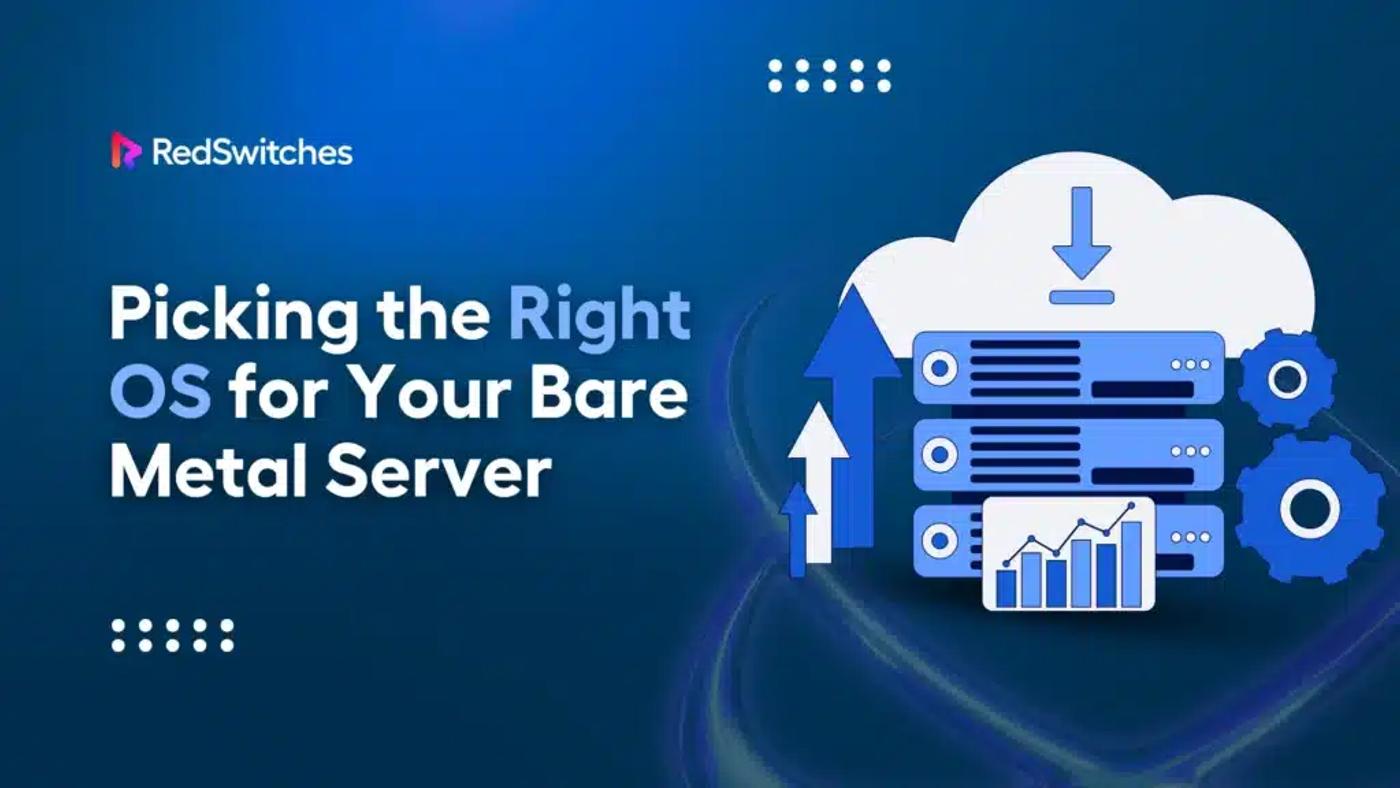 Picking the Right OS for Your Bare Metal Server