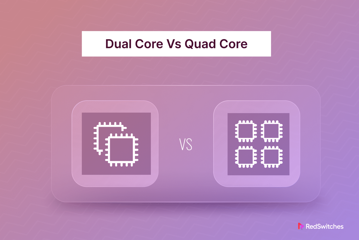 Choosing Between Dual Core Vs Quad Core: A Comparison Guide