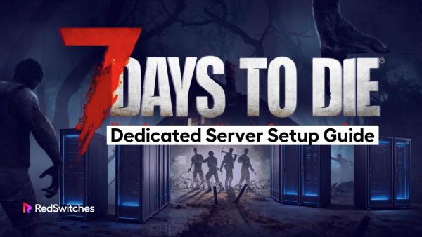 7 Days to Die Dedicated Server Setup Guide