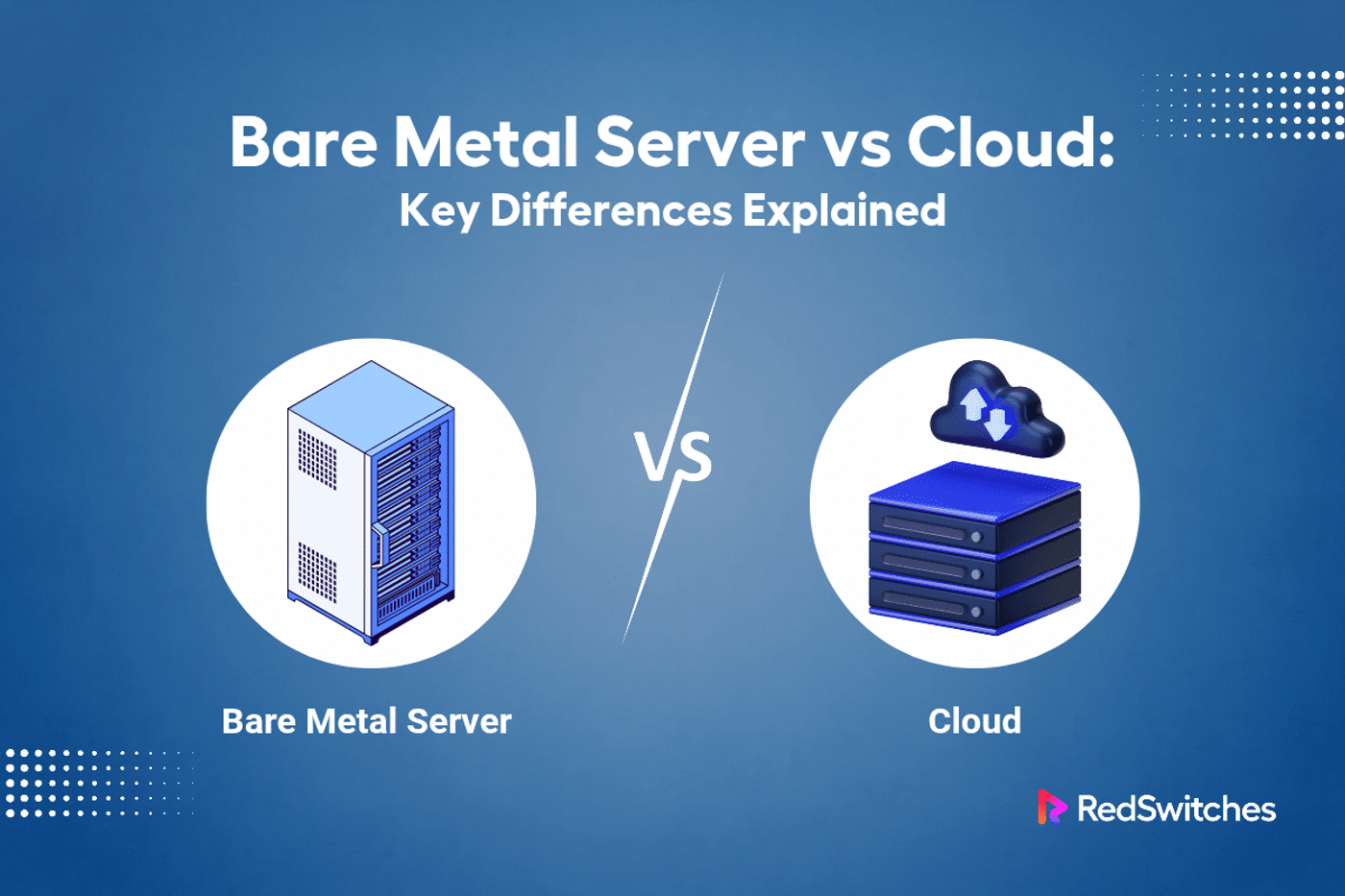 Bare Metal vs Cloud: Key Differences Explained