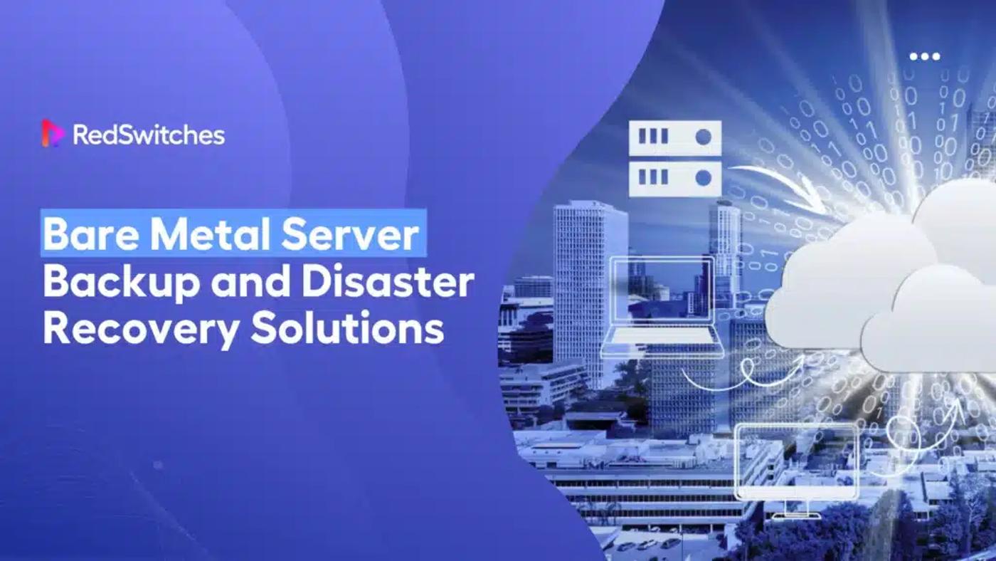 A Quick Guide To Bare Metal Server Backup and Disaster Recovery