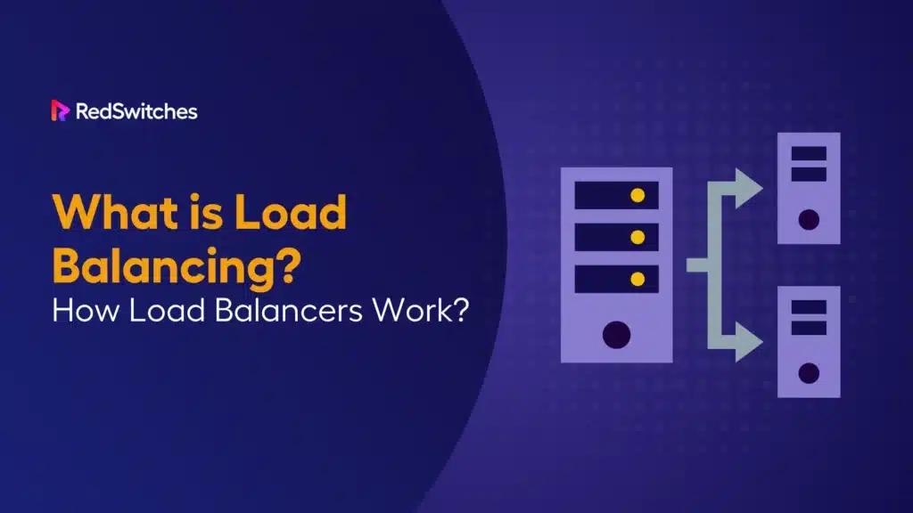 What Is Load Balancing? Types, Benefits, and How It Works