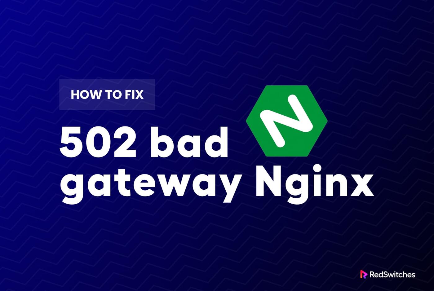 Learn How To Fix 502 Bad Gateway Error in NGINX