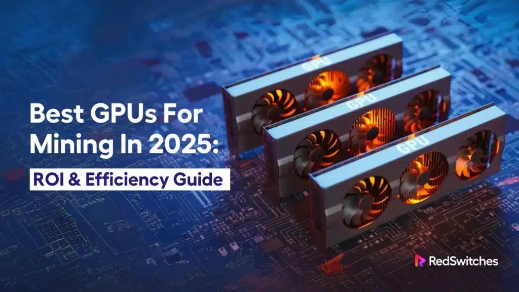 Best GPUs For Mining In 2026: ROI & Efficiency Guide