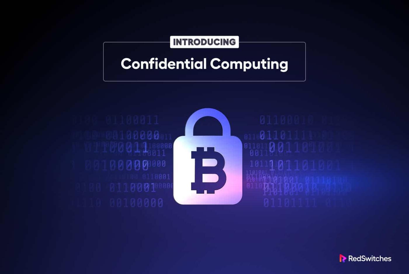 Introducing Confidential Computing: The Next Milestone in Data Security
