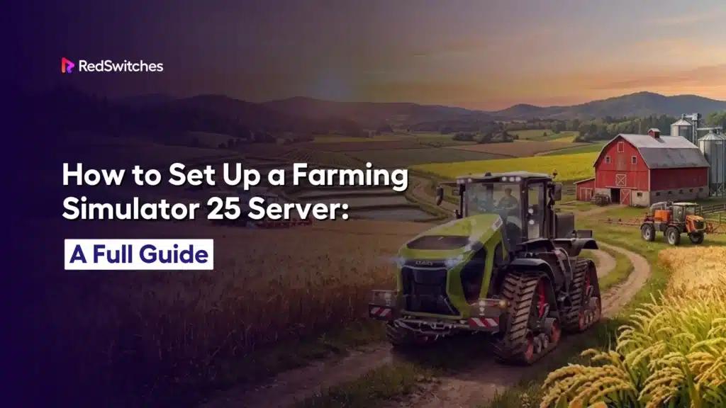 How to Set Up a Farming Simulator 25 Server: A Full Guide