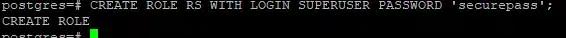 CREATE ROLE RS WITH LOGIN SUPERUSER PASSWORD