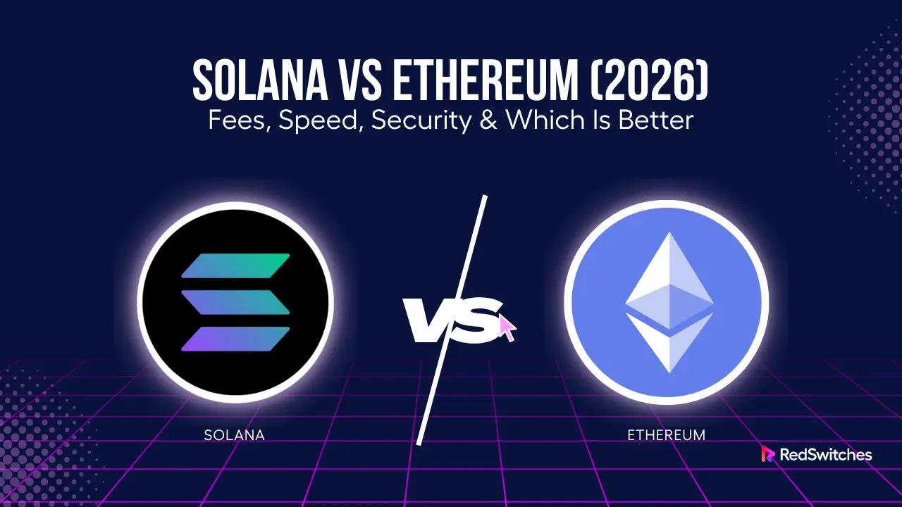 Solana Vs Ethereum (2026): Speed, Fees, Security & Key Differences