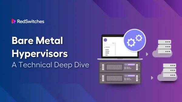 Bare Metal Hypervisors – A Technical Deep Dive