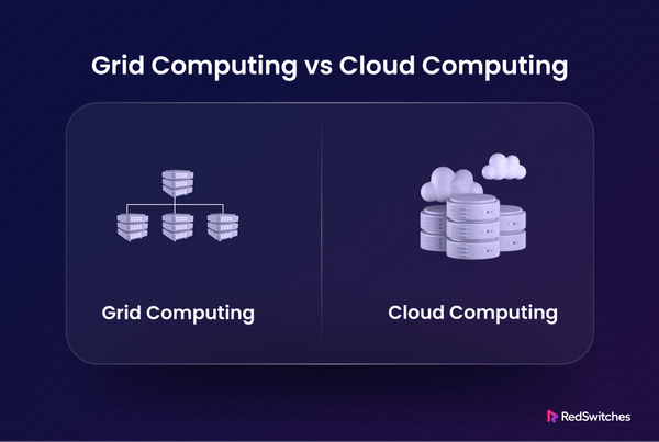 Grid Computing vs Cloud Computing: Key Differences