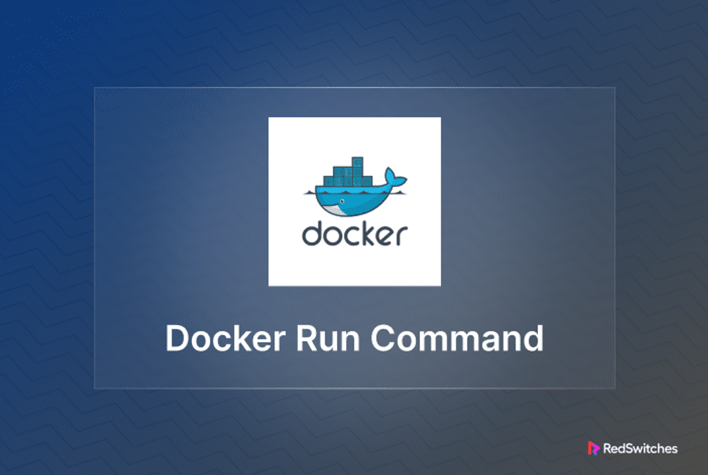 Mastering the Docker Run Command: Six Operational Scenarios