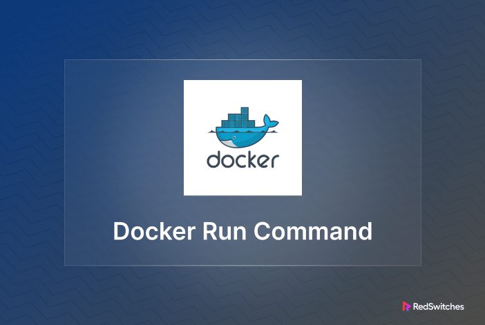 Mastering the Docker Run Command: Six Operational Scenarios