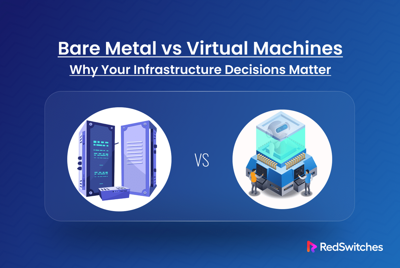 Bare Metal vs Virtual Machines: Why Your Infrastructure Decisions Matter