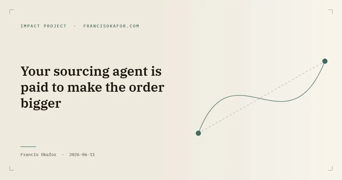 Your sourcing agent is paid to make the order bigger