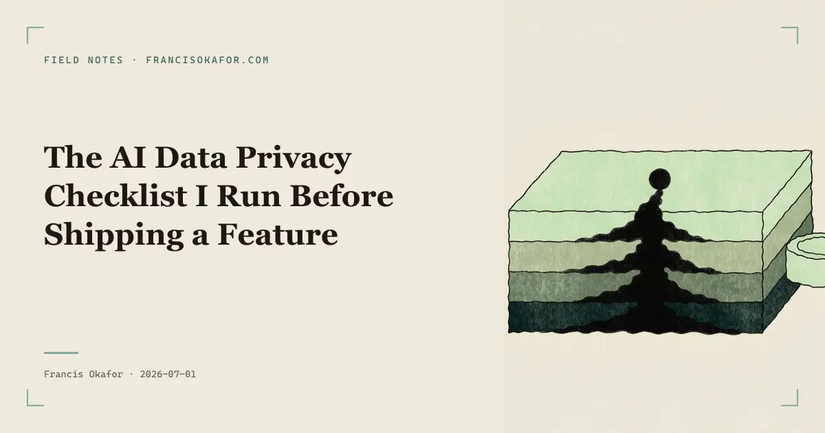The AI Data Privacy Checklist I Run Before Shipping a Feature