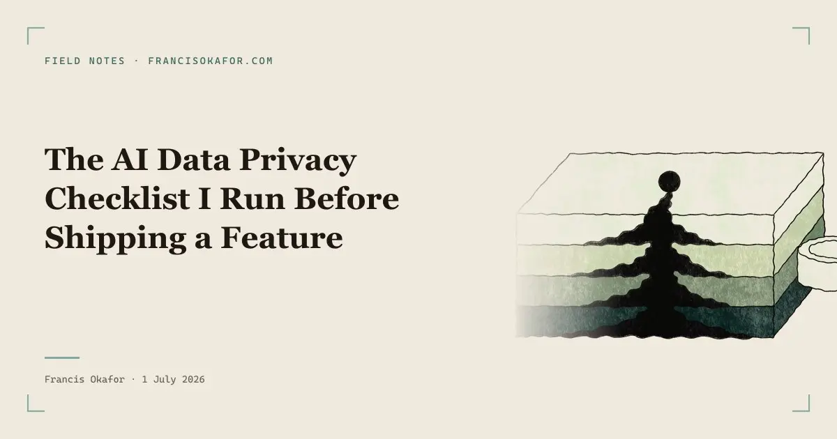 The AI Data Privacy Checklist I Run Before Shipping a Feature