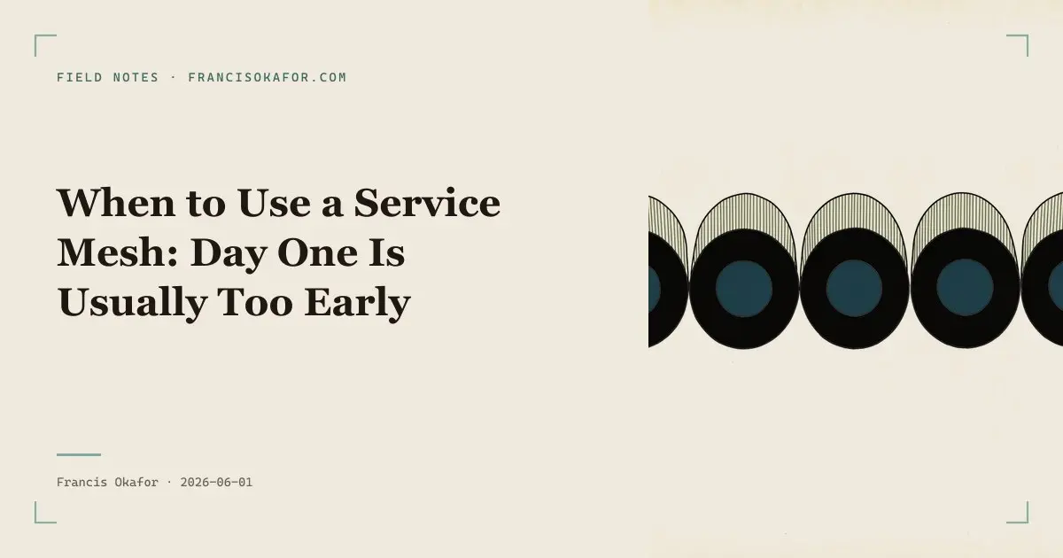 When to Use a Service Mesh: Day One Is Usually Too Early