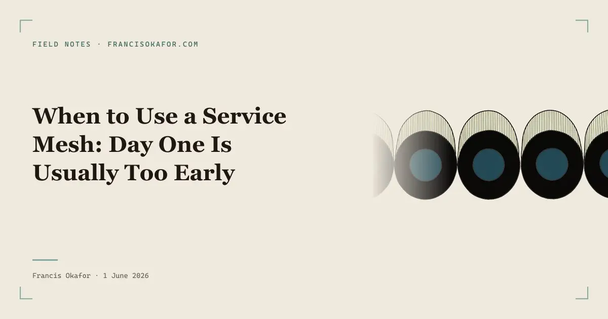 When to Use a Service Mesh: Day One Is Usually Too Early