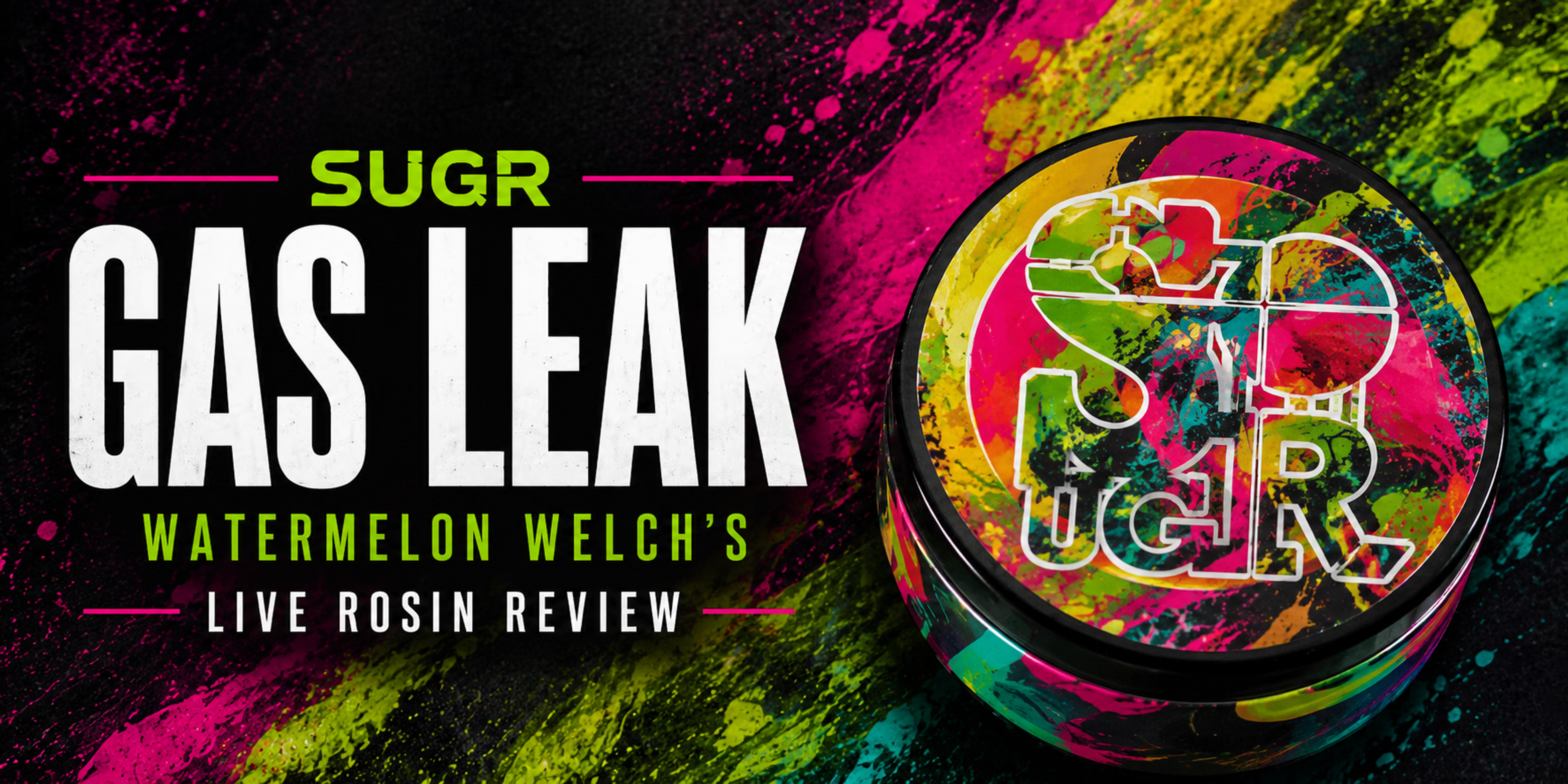 SUGR Drop Culture Gas Leak live rosin review banner featuring the Watermelon Welch's cultivar, colourful custom jar artwork, and vibrant watermelon-inspired graphics.