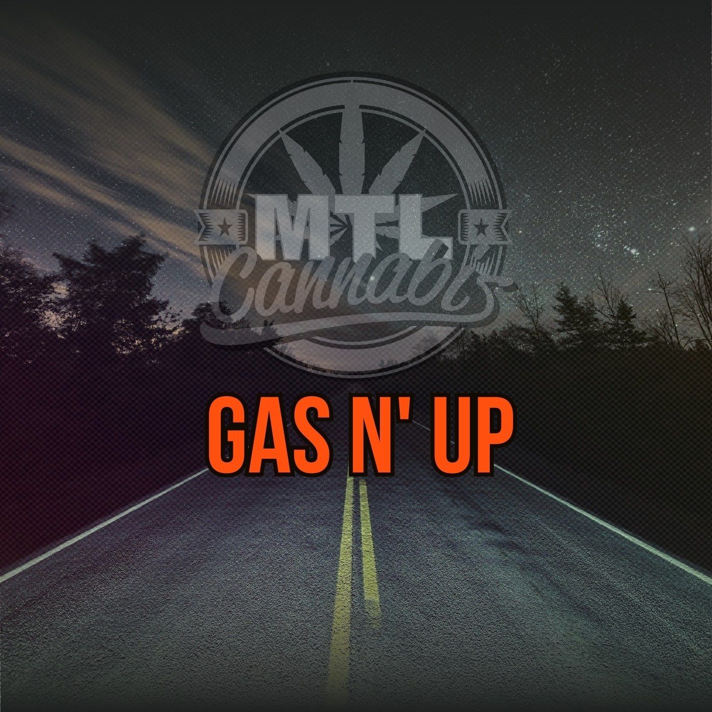 "MTL Cannabis Gas N' Up graphic featuring a night road scene under a starry sky, with the MTL Cannabis logo above bold orange text reading 'Gas N' Up'.