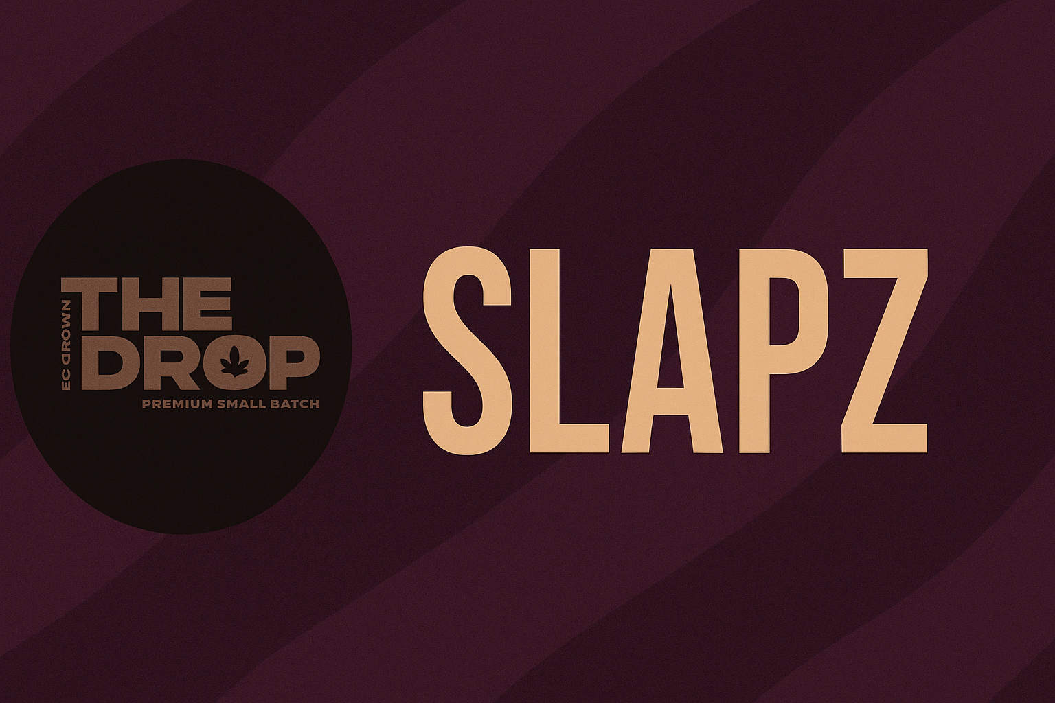 Digital blog header for The Drop – Slapz flower review. The design features a deep espresso and plum background with soft wavy textures. On the left, a circular black logo reads “THE DROP – Premium Small Batch” with subtle text along the side saying “BC Grown.” On the right, large tan letters spell “SLAPZ” in bold, clean typography, creating a sleek, high-end presentation that matches the strain’s dark, rich flavor profile.