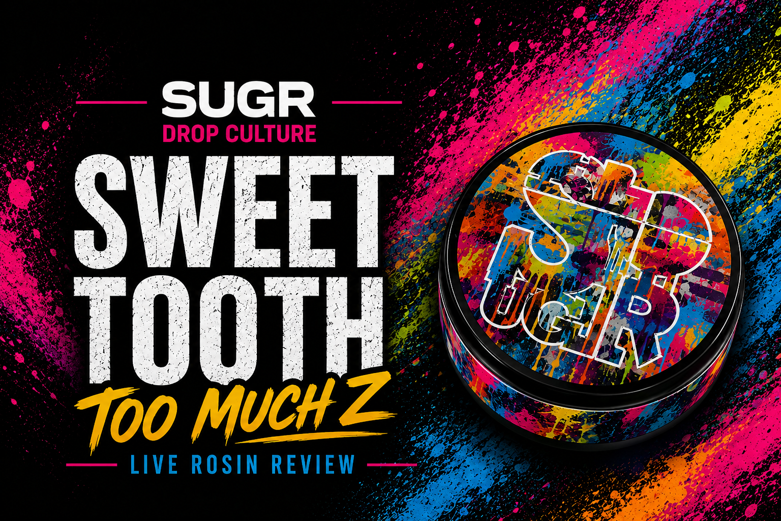 Featured blog cover image for a SUGR Drop Culture live rosin review. The design showcases the Sweet Tooth SKU featuring the rotational cultivar Too Much Z. A colorful SUGR rosin jar with vibrant graffiti-inspired artwork sits prominently on the right against a black background filled with energetic splashes of pink, blue, yellow, orange, and lime green. Large distressed white typography highlights the Sweet Tooth branding, while “Too Much Z” appears in bold yellow script below. SUGR and Drop Culture branding are positioned above, with “Live Rosin Review” displayed beneath. The artwork creates a high-energy, collectible aesthetic that reflects the candy-forward terpene profile and creative presentation of the release.