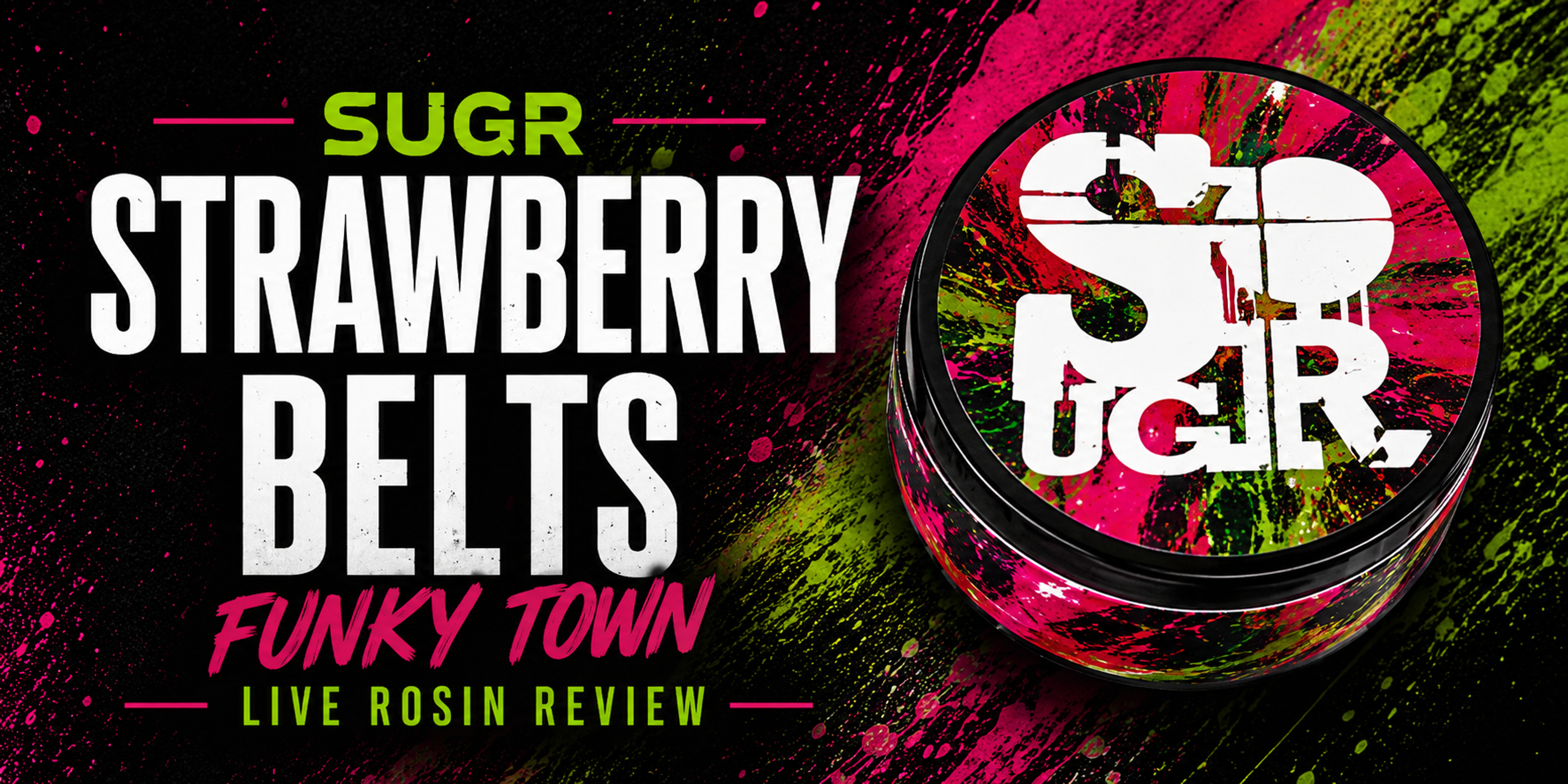Bold blog header graphic for a SUGR Drop Culture live rosin review featuring Strawberry Belts. The design showcases a custom pink, green, and black SUGR jar against a neon paint-splatter background with large distressed typography reading “Strawberry Belts,” “Funky Town,” and “Live Rosin Review.”