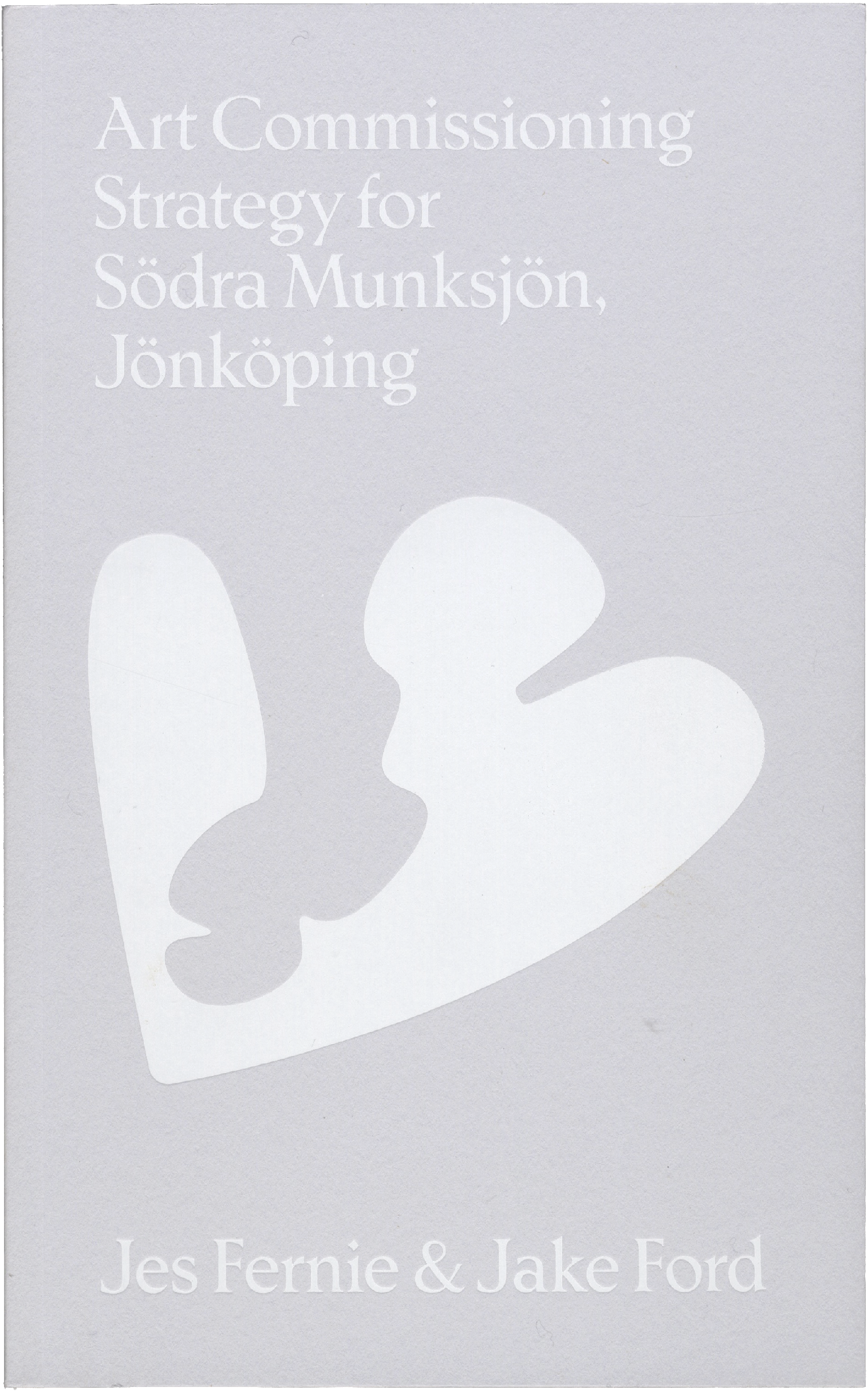 Book cover for "Art Commissioning Strategy for Södra Munksjön, Jönköping" by Jes Fernie & Jake Ford, featuring a large abstract white shape on a light gray background.
