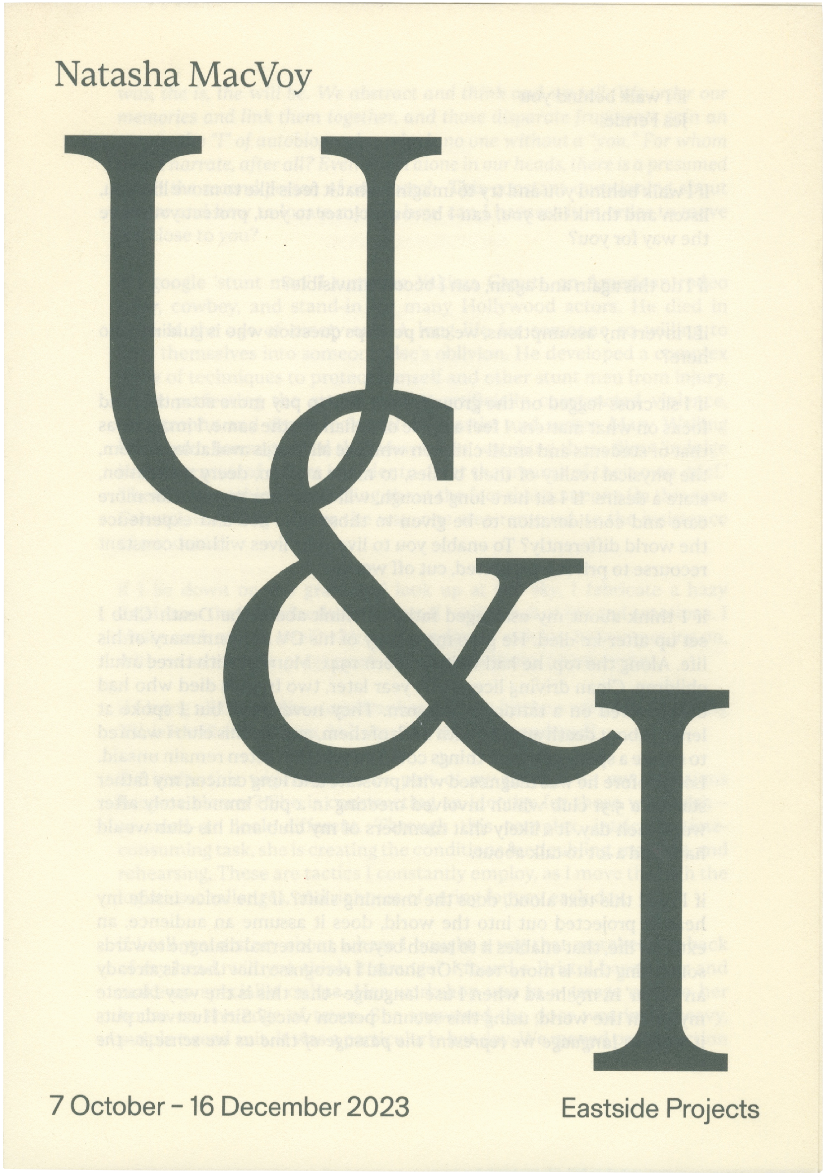 Exhibition poster for Natasha MacVoy: U & I, at Eastside Projects from October 7 to December 16, 2023. Features large, dark grey serif letters "U", "&", and "I" over faded background text.