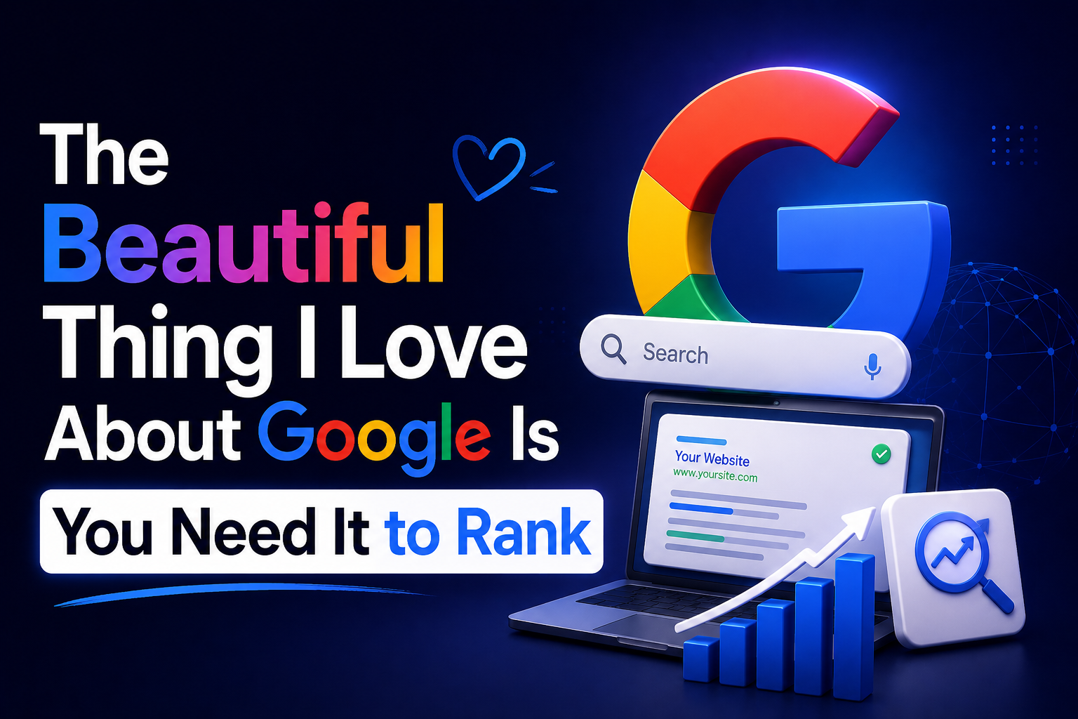 The Beautiful Thing I Love About Google Is You Need It to Rank