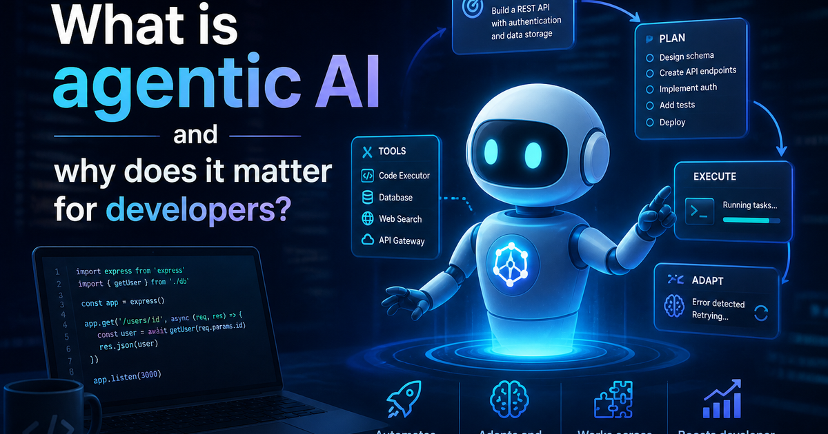 What Is Agentic AI and Why Does It Matter for Developers?
