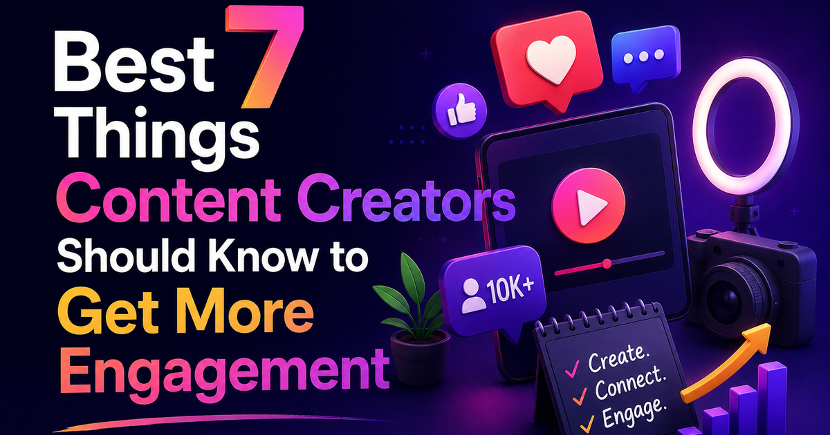 Best 7 Things Content Creators Should Know to Get More Engagement