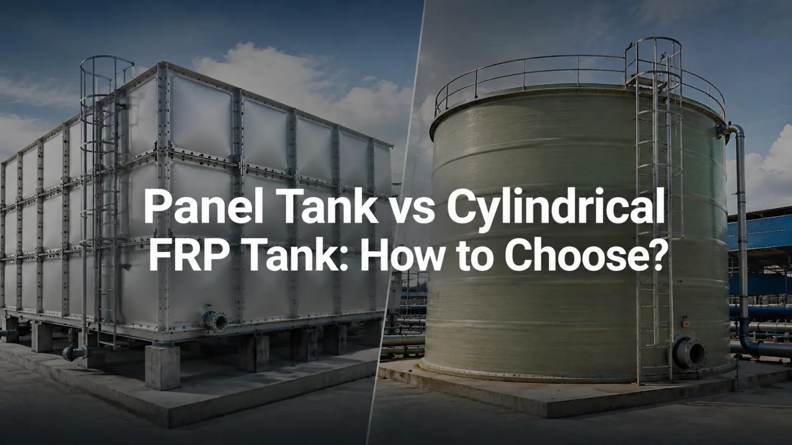 Panel Tank vs Cylindrical FRP Tank: How to Choose
