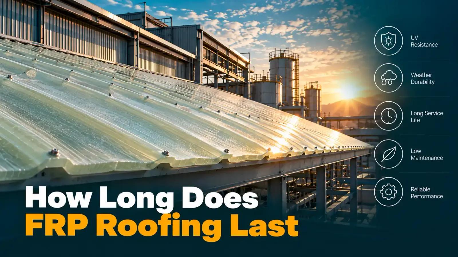 How Long Does FRP Roofing Last: Lifespan Guide