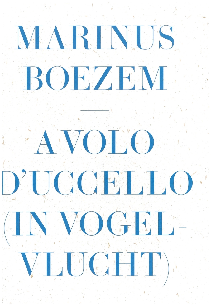A Volo d'Uccello (A bird’s-eye view) | Marinus Boezem